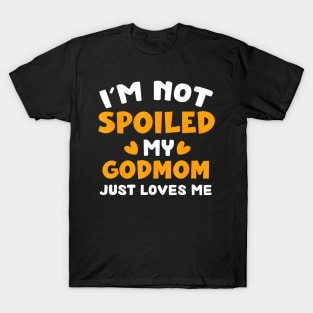 I'M Not Spoiled My Godmom Just Loves Me Family T-Shirt
